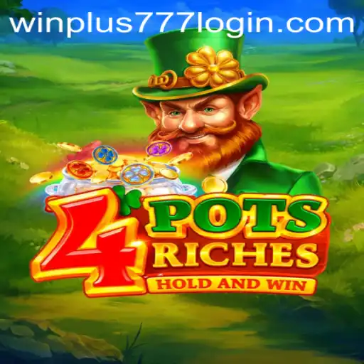 Exploring the Thrilling World of 4PotsRiches and the Convenience of WinPlus 777 Login